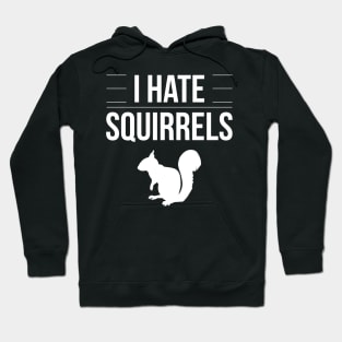 I Hate Squirrels Funny Saying Squirrel Chipmunk Gag Gift Hoodie